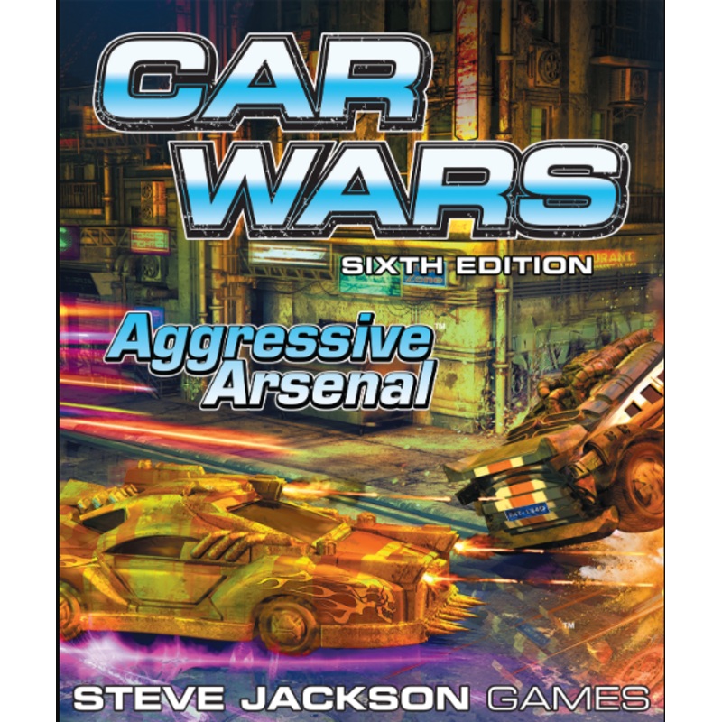 Car Wars (Sixth Edition): Aggressive Arsenal